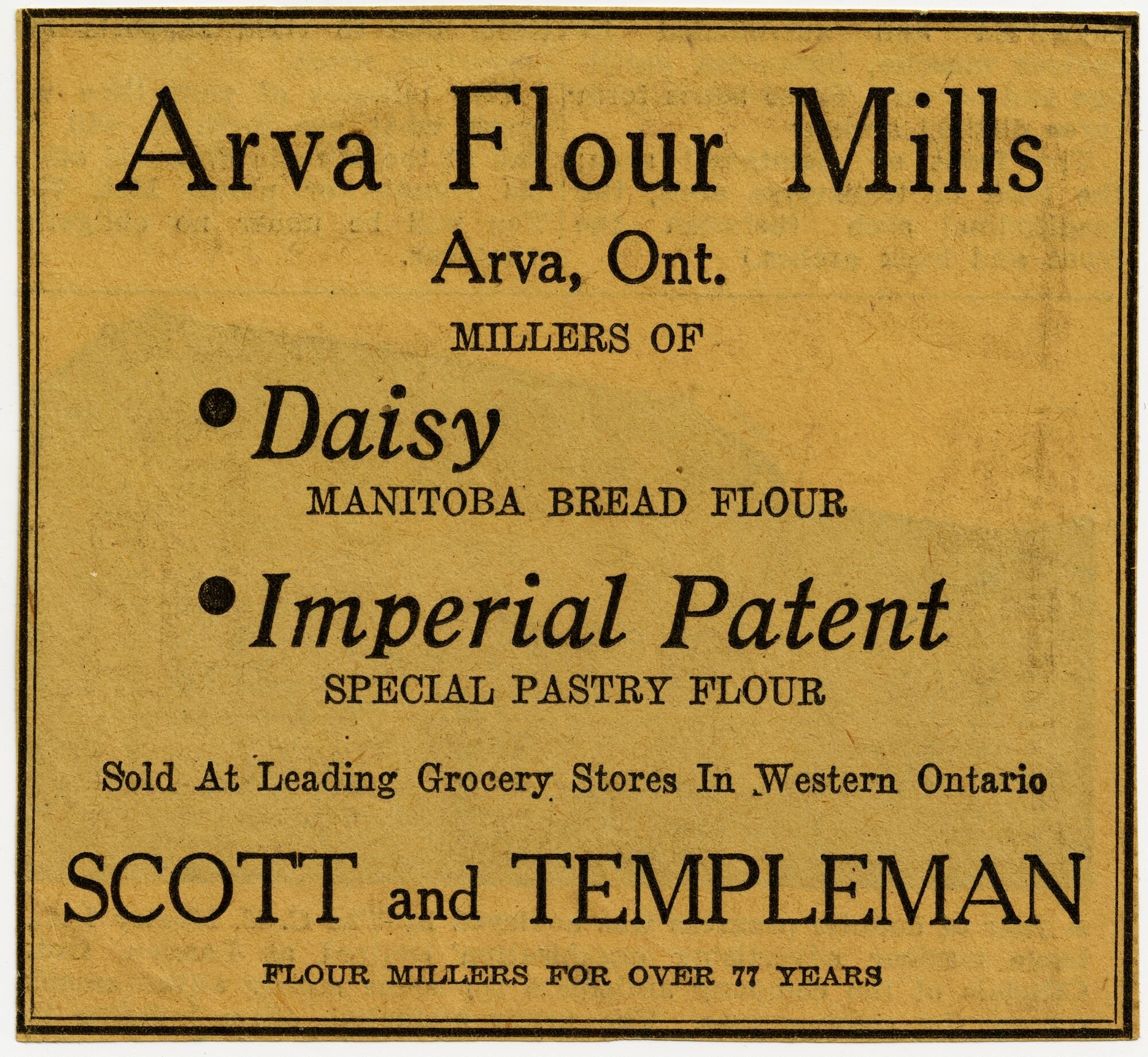 Newspaper advertisement, 'Arva Flour Mills, Arva, Ont. — Millers of Daisy Manitoba Bread Flour and Imperial Patent Special Pastry Flour, Sold At Leading Grocery Stores In Western Ontario, SCOTT and TEMPLEMAN, Flour Millers for Over 77 Years'
